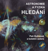 Petr Kulhánek a kol: Astronomie a fyzika – Hledání